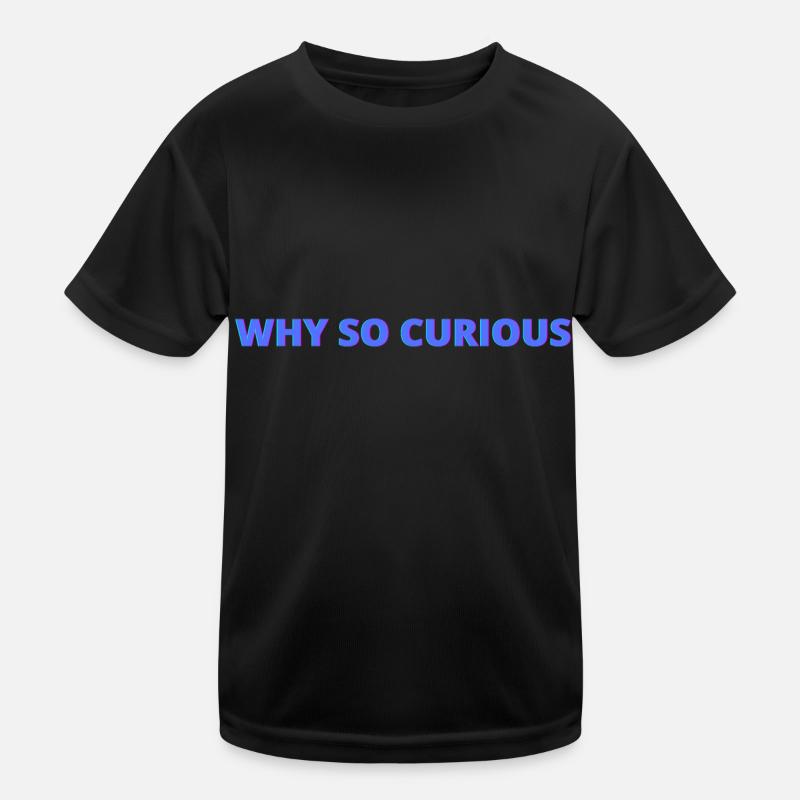 Why so curious, quotes Kids Functional T-Shirt