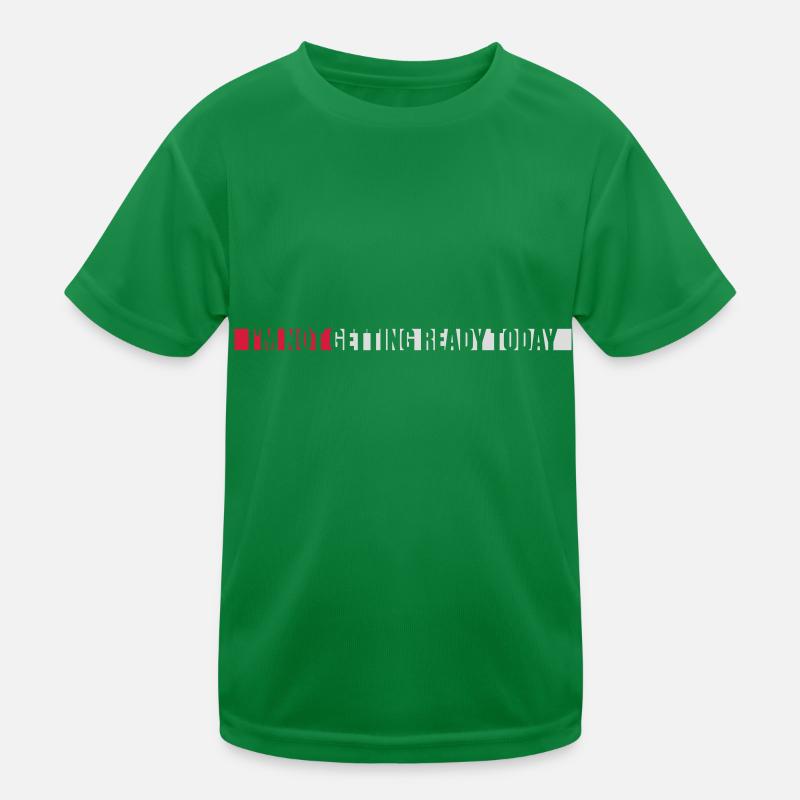 not getting ready today Kinder Funktions-T-Shirt
