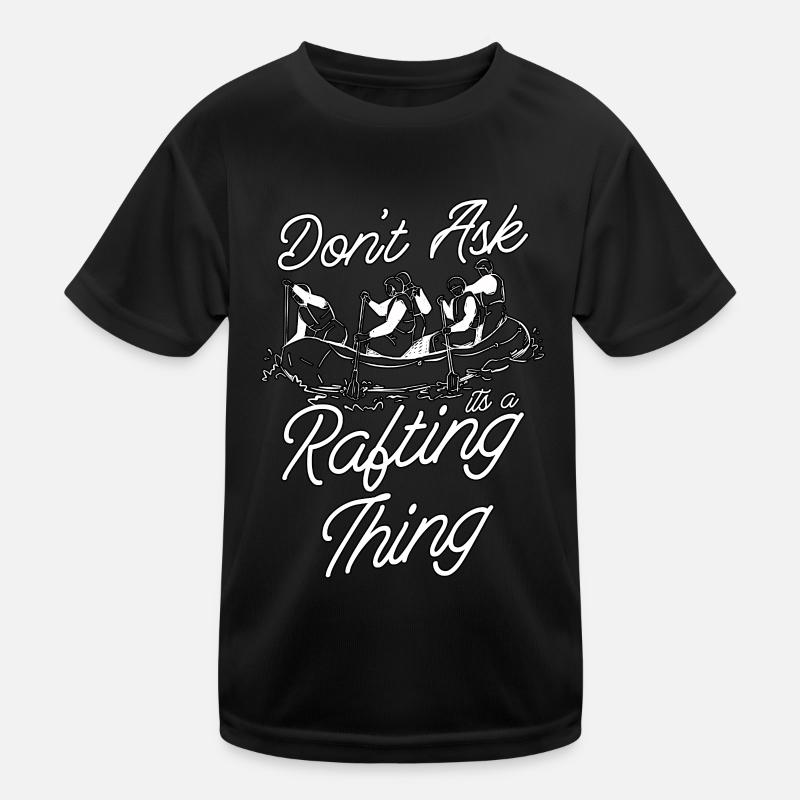 Don't Ask Its A Rafting Thing Paddling Paddle Raft Kinder Funktions-T-Shirt