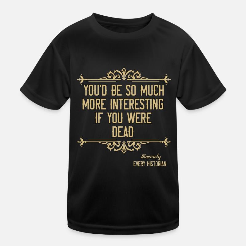 Historian You'd Be So Much History Team Historians Kids Functional T-Shirt