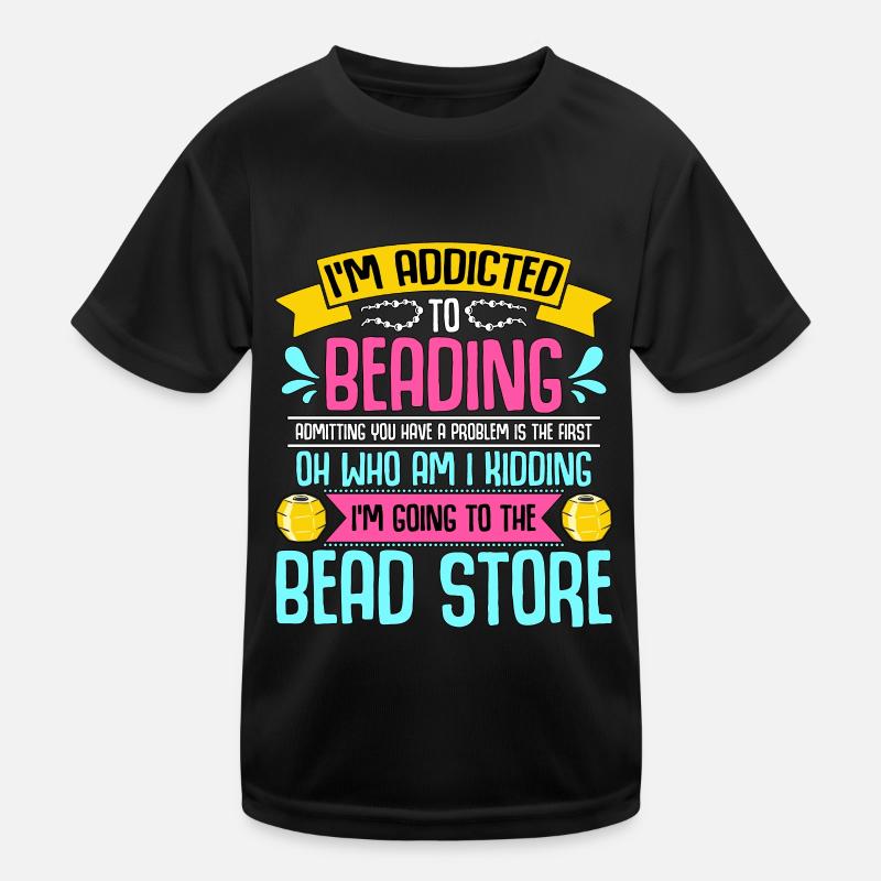 Beading I'm Addicted To Beading Beadwork Beader Kids Functional T-Shirt