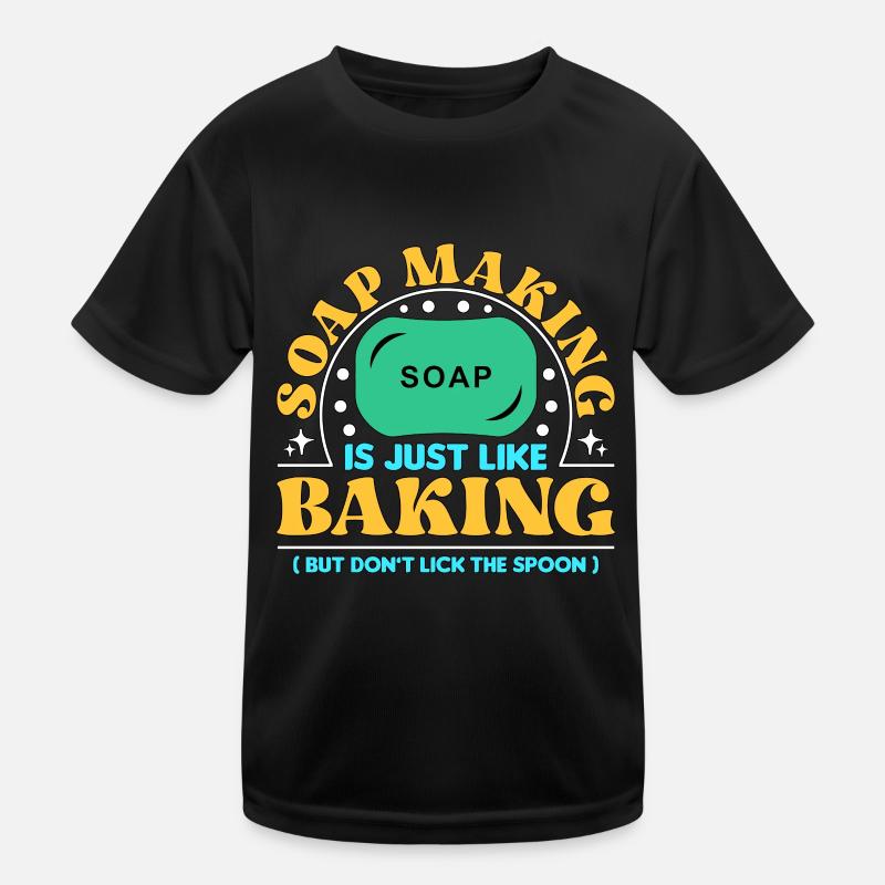 Soap Making Is Just Like Baking Soapers Soap Maker Kinder Funktions-T-Shirt