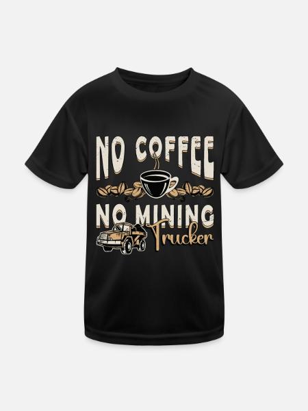 Mining Trucker No Coffee No Trucker Coffee Lover - Kids Functional T-Shirt - black - Front