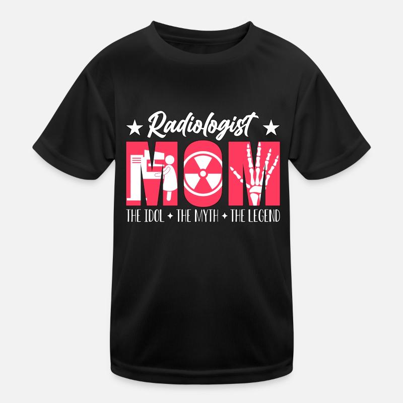 Radiologist Mom The Idol The Myth The Technologist Kinder Funktions-T-Shirt