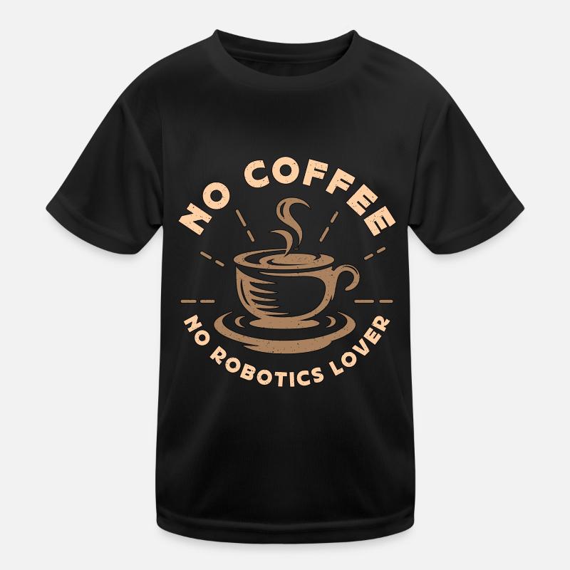 Robotics Lover No Coffee No Computer Coffee Lover Kids Functional T-Shirt
