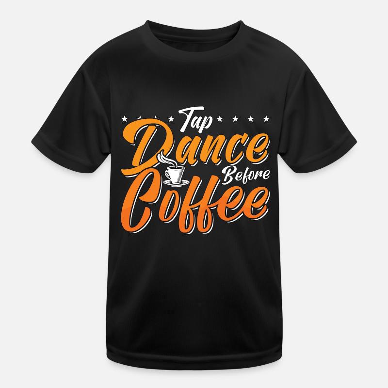 Tap Dance Before Coffee Tap Dancing Coffee Lover Kinder Funktions-T-Shirt