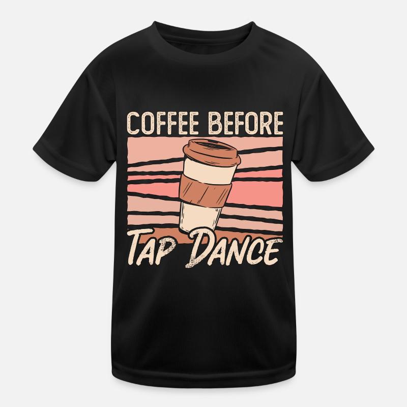 Tap Dancer Coffee Before Stomping Coffee Lover Kids Functional T-Shirt