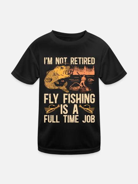 Fly Fishing I'm Not Retired Fly Fisherman Lover - Kids Functional T-Shirt - black - Front