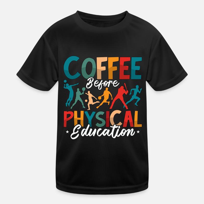 P.E Instructor Coffee Before Phys Ed Coffee Lover Kids Functional T-Shirt