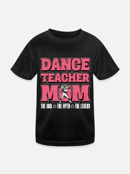 Dance Teacher Mom The Idol The Dance Sport Lover - Kids Functional T-Shirt - black - Front