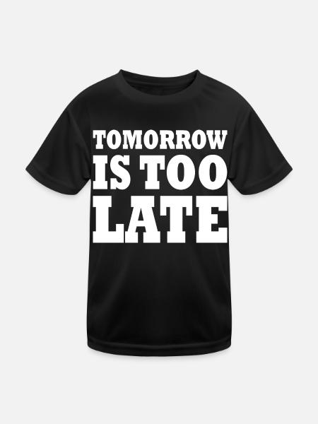 Tomorrow is too late - Kinder Funktions-T-Shirt - Schwarz - Vorne