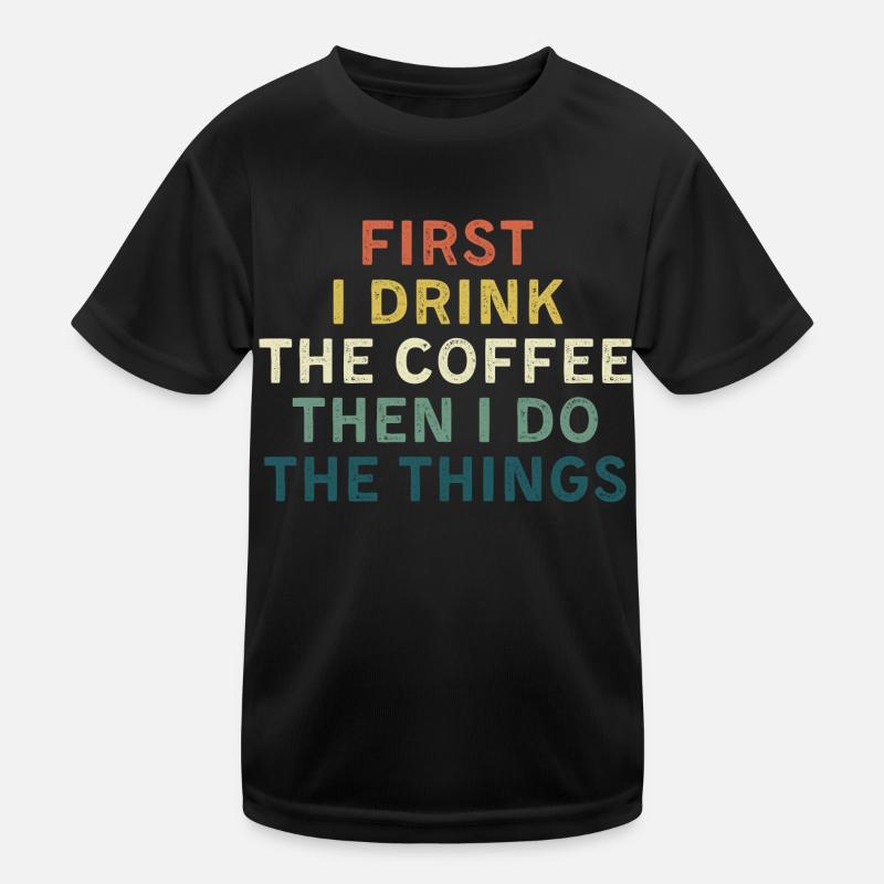 D’abord je bois du café, puis je fais des choses. T-shirt sport Enfant