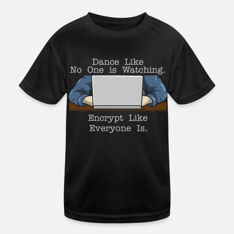 Dance Like Nobody Is Watching Encrypt Like Kinder Funktions-T-Shirt