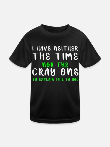 I Don t Have The Time Or The Crayons Funny Sarcasm - Kids Functional T-Shirt - black - Front