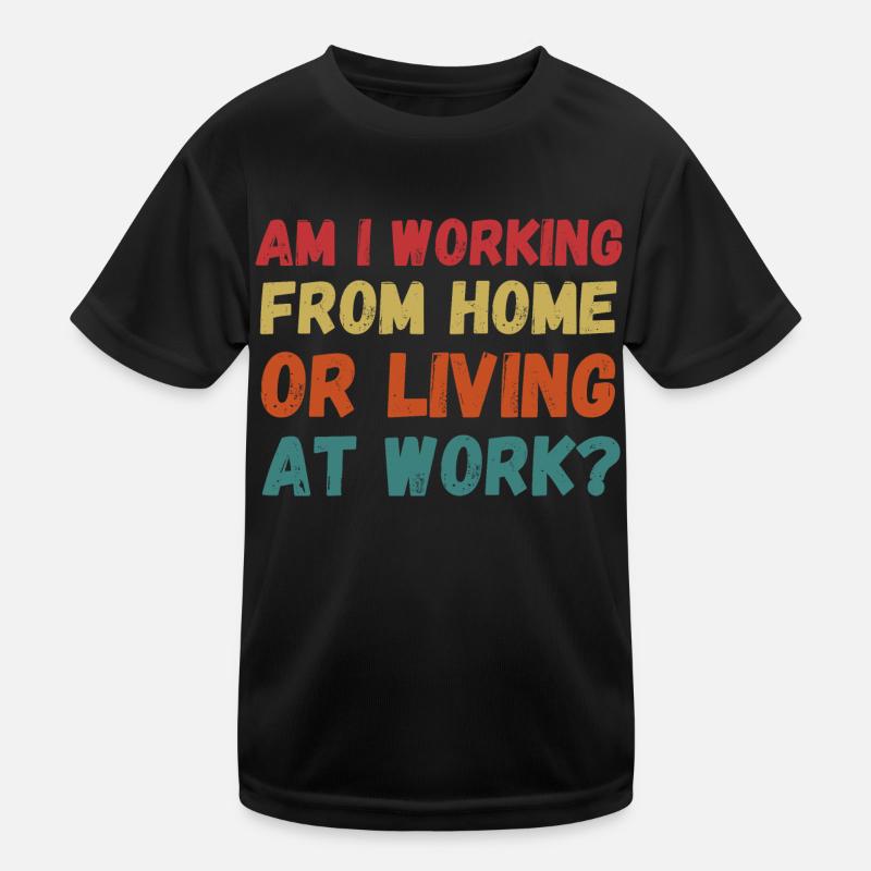 Arbeite ich von zu Hause aus oder lebe ich bei der Arbeit lustig Kinder Funktions-T-Shirt