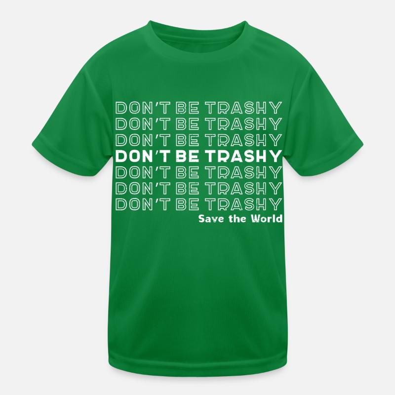 Don't Be Trashy Save the world Erde Umweltschutz Kinder Funktions-T-Shirt