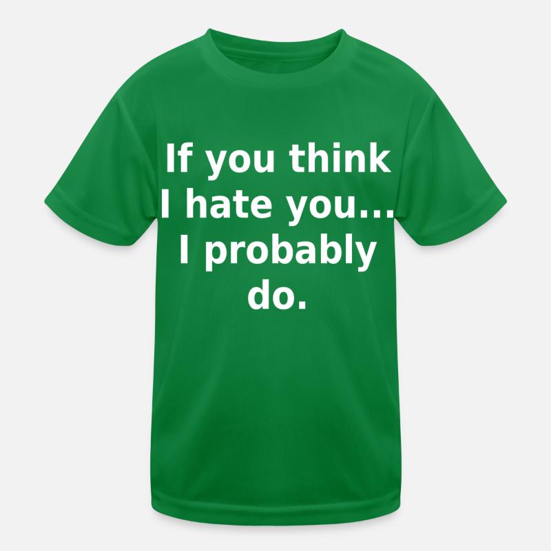 Si vous pensez que je vous déteste, je le fais probablement. T-shirt sport Enfant