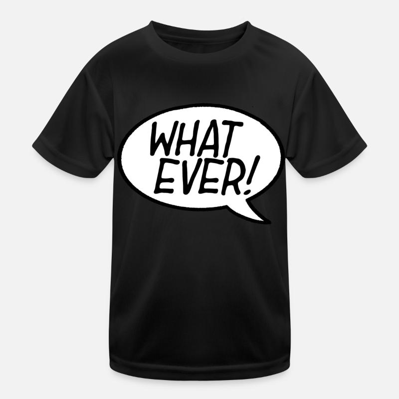 What Ever! Speech Bubble Kids Functional T-Shirt