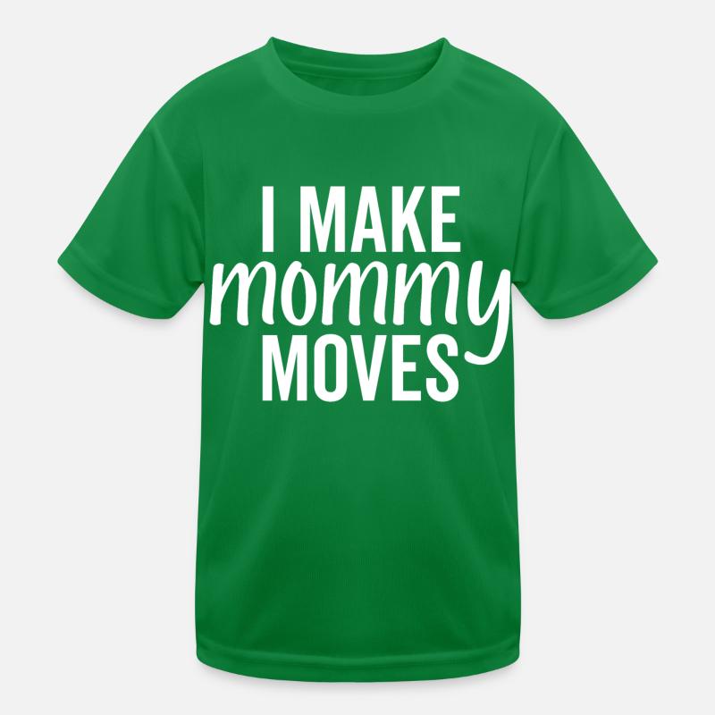 I Make Mommy Moves Kids Functional T-Shirt