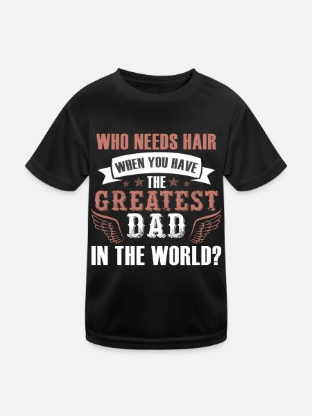 Who Needs Hair Greatest Dad - Kids Functional T-Shirt - black - Front