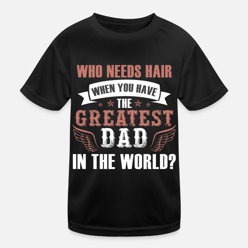Wer braucht Haar Greatest Dad Kinder Funktions-T-Shirt