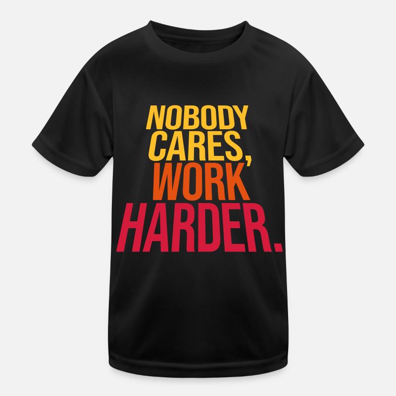 nobody cares work harder Kids Functional T-Shirt