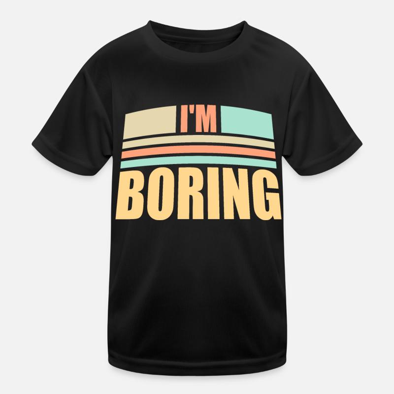 I'm Boring I'm Boring Funny Saying Joke Kids Functional T-Shirt