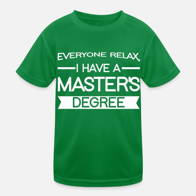 Everyone Relax, I Have A Master's Degree Kinder Funktions-T-Shirt