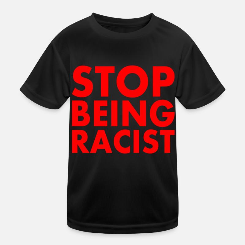 Stop being racist Kinder Funktions-T-Shirt