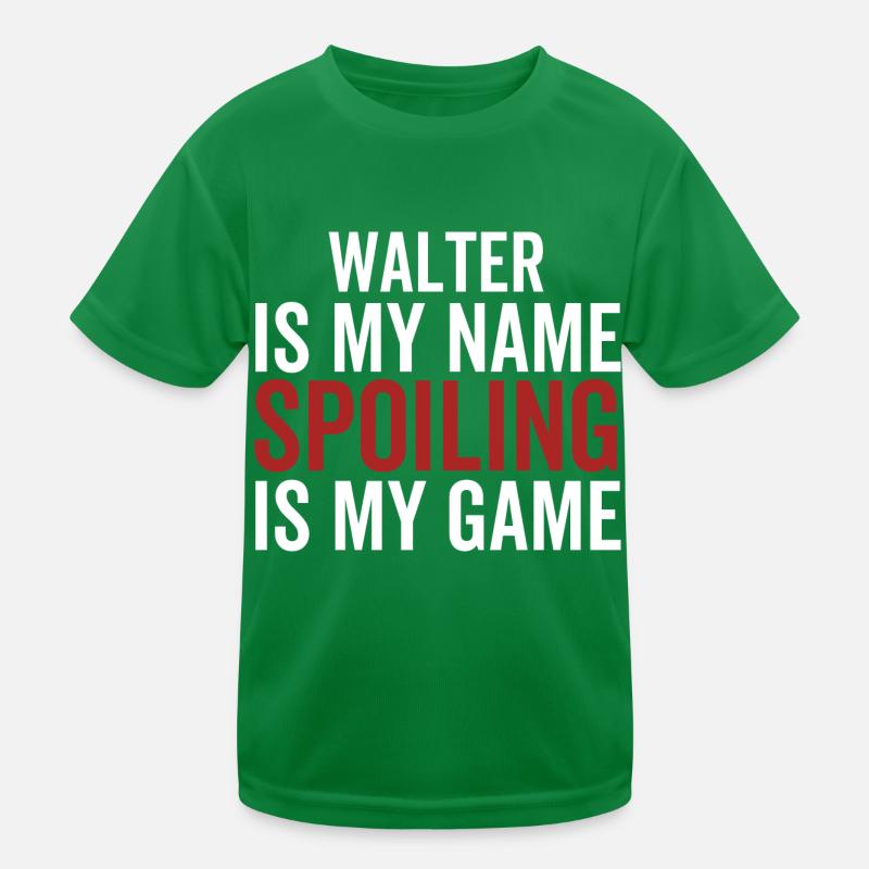 Walter is My Name Spoiling is My Game Kids Functional T-Shirt