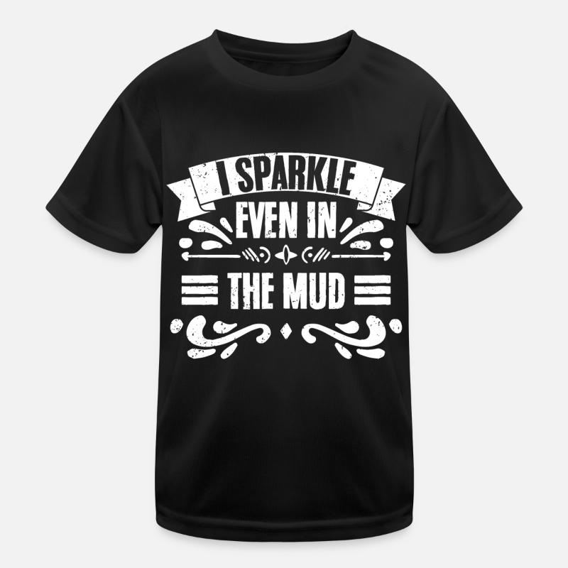 I Sparkle Even In The Mud Funny Mud Runner For Kids Functional T-Shirt
