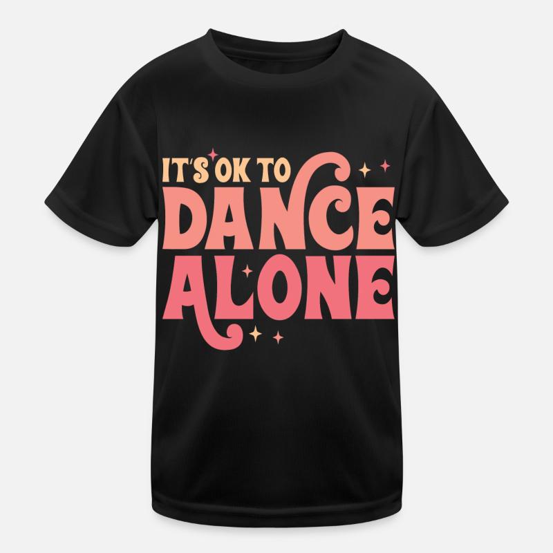 It´s Ok To Dance Alone Kinder Funktions-T-Shirt