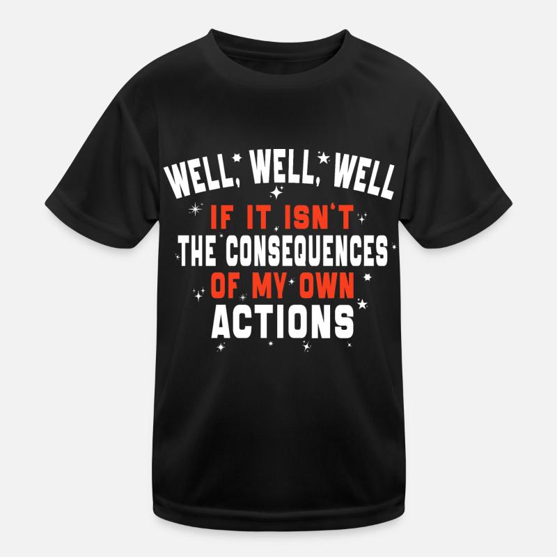 Die Folgen meines eigenen Handelns lustige Sprüche Kinder Funktions-T-Shirt