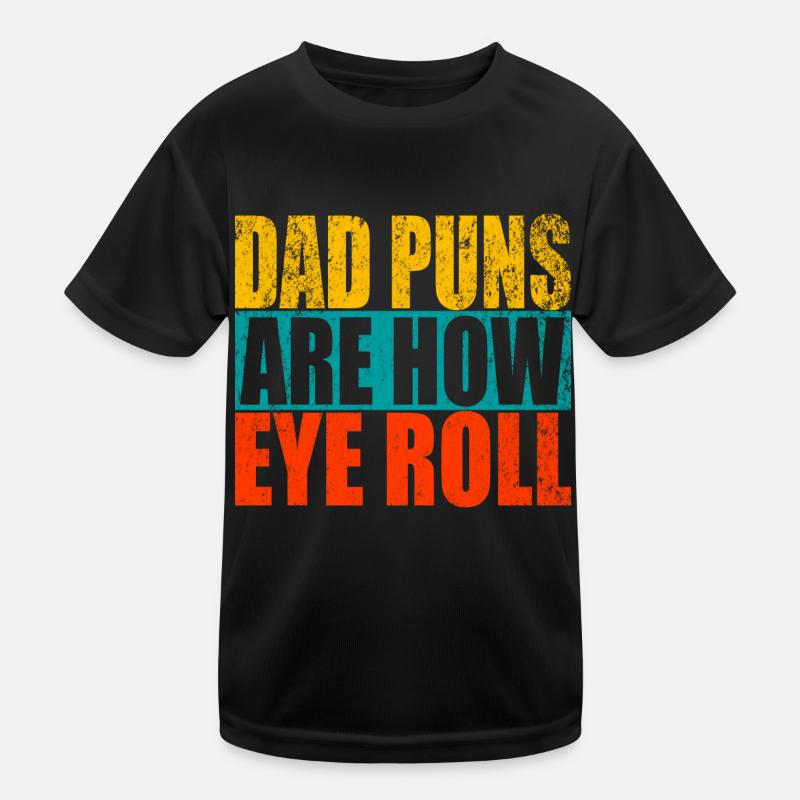 Dad Puns Are How Eye Roll - Funny Father's Gift Kids Functional T-Shirt