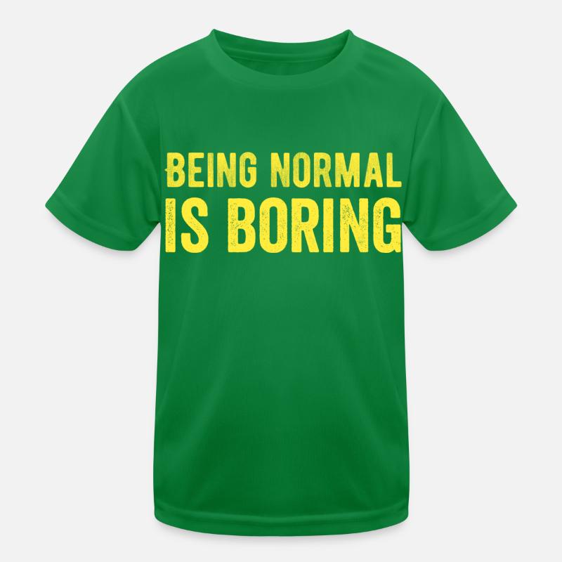 Being normal is boring Kids Functional T-Shirt