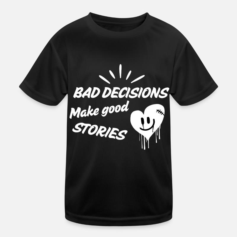 Bad decisions make good stories! Kinder Funktions-T-Shirt