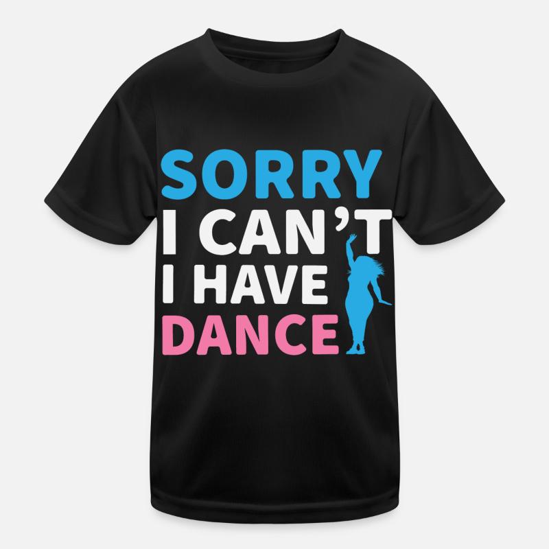 Sorry I Cant, Dance Kids Functional T-Shirt