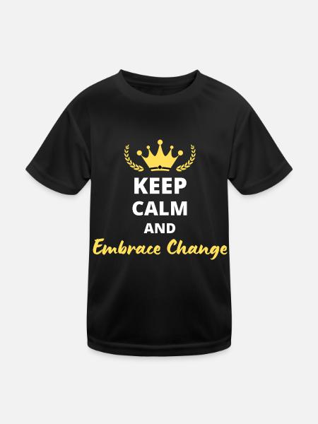 Keep Calm and Embrace Change - Kids Functional T-Shirt - black - Front