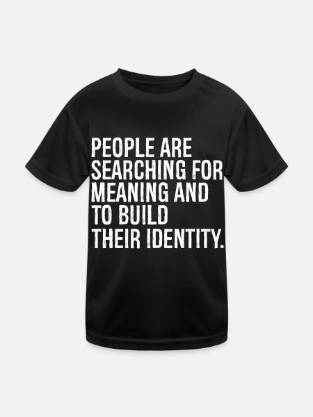 Die Menschen sind auf der Suche nach Sinn und nach etwas - Kinder Funktions-T-Shirt - Schwarz - Vorne
