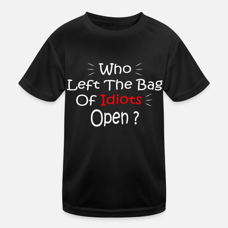 Who Left The Bag Of Idiots Open Kids Functional T-Shirt