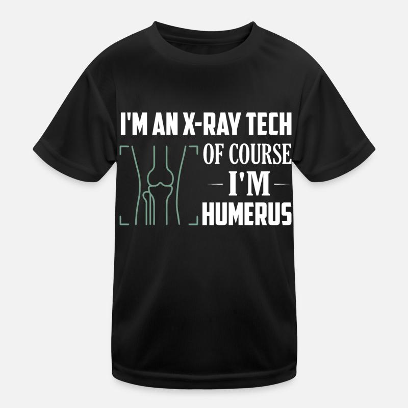 I'm An X-ray Tech Of Course I'm Humerus Wheel Tech R Kids Functional T-Shirt