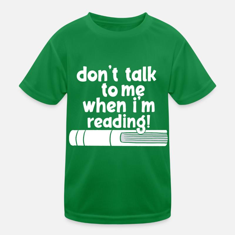 don't talk to me when i'm reading Kinder Funktions-T-Shirt