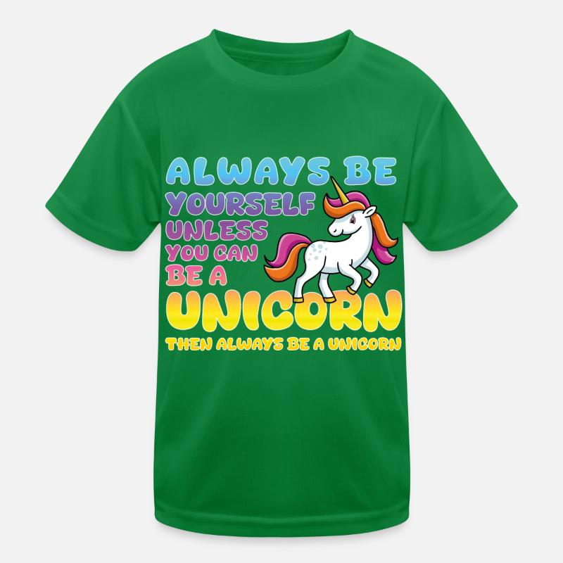 Always be yourself, or a unicorn! Kinder Funktions-T-Shirt