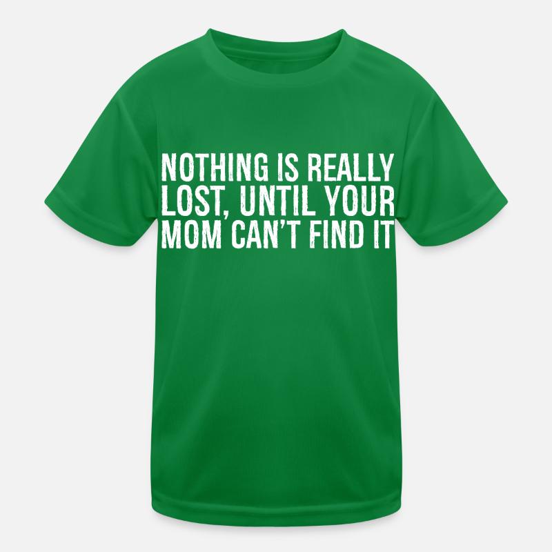 nothing is really lost until your mom can't end Kids Functional T-Shirt