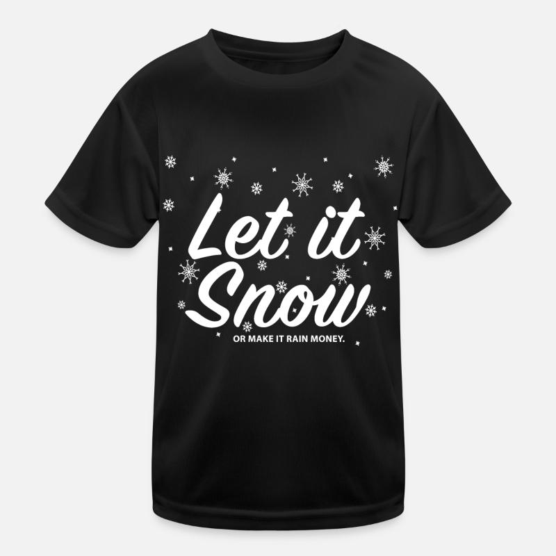 Let it Snow or make it Rain Money Kinder Funktions-T-Shirt