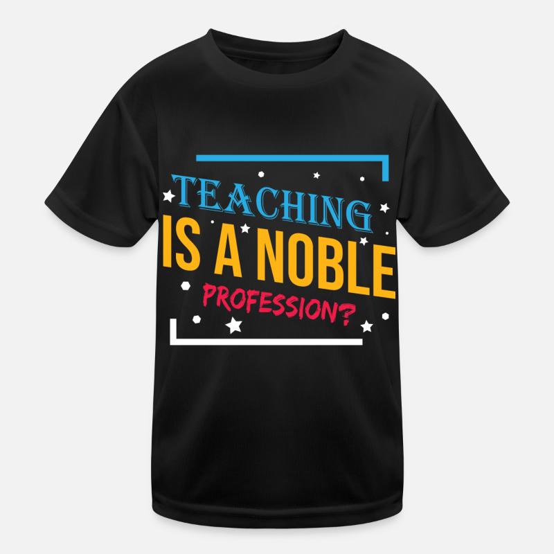 Teaching is a Noble Profession? Kinder Funktions-T-Shirt