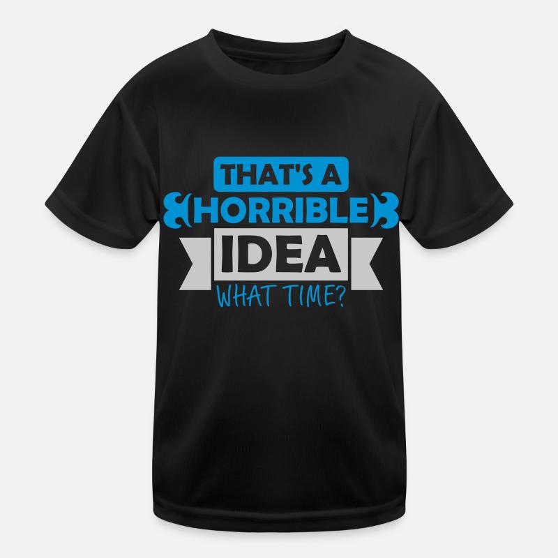 Thats a horrible Idea Kids Functional T-Shirt