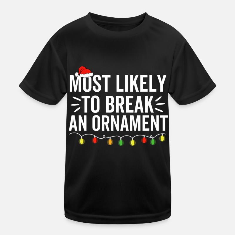 Am wahrscheinlichsten, um ein Ornament zu brechen Kinder Funktions-T-Shirt