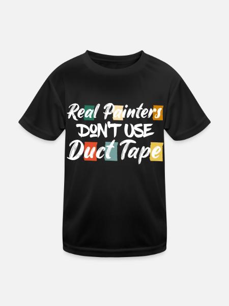 Real Painters Don't Use Duct Tape Profession Job - Kids Functional T-Shirt - black - Front