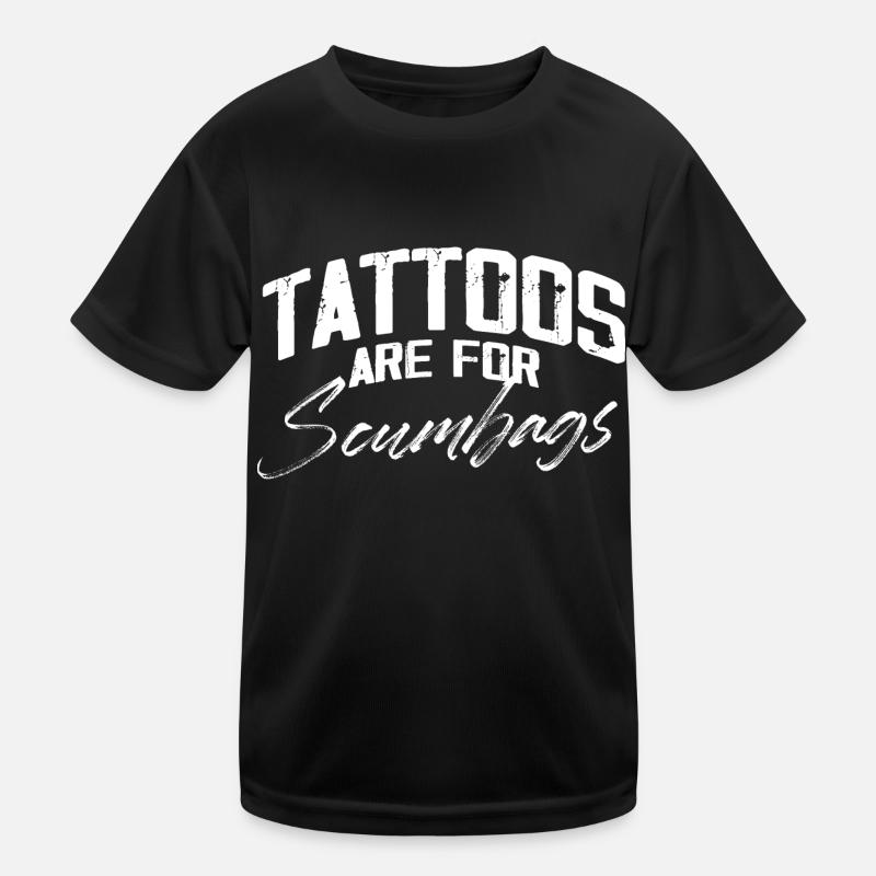 Tattoos Are For Scumbags Skin Illustration Tattoo Kids Functional T-Shirt